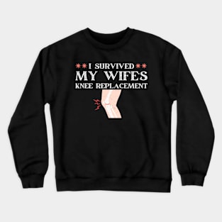 I Survived My Wife’s Knee Replacement Knee Surgery Crewneck Sweatshirt